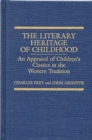 Image for The Literary Heritage of Childhood : An Appraisal of Children&#39;s Classics in the Western Tradition