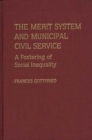Image for The Merit System and Municipal Civil Service : A Fostering of Social Inequality
