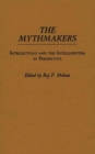 Image for The Mythmakers : Intellectuals and the Intelligentsia in Perspective