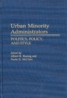 Image for Urban Minority Administrators : Politics, Policy, and Style