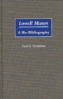 Image for Lowell Mason : A Bio-Bibliography