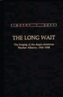 Image for The Long Wait : The Forging of the Anglo-American Nuclear Alliance, 1945-1958
