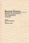 Image for Beyond Flexner : Medical Education in the Twentieth Century