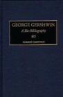 Image for George Gershwin : A Bio-Bibliography