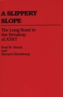 Image for A Slippery Slope : The Long Road to the Breakup of AT&amp;T
