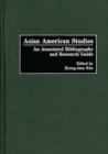 Image for Asian American Studies : An Annotated Bibliography and Research Guide