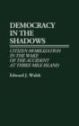 Image for Democracy in the Shadows : Citizen Mobilization in the Wake of the Accident at Three Mile Island