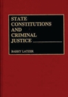 Image for State Constitutions and Criminal Justice
