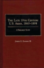 Image for The Late 19th Century U.S. Army, 1865-1898 : A Research Guide