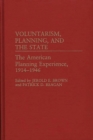 Image for Voluntarism, Planning, and the State : The American Planning Experience, 1914-1946