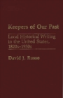 Image for Keepers of Our Past : Local Historical Writing in the United States, 1820s-1930s
