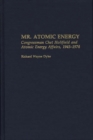 Image for Mr. Atomic Energy : Congressman Chet Holifield and Atomic Energy Affairs, 1945-1974