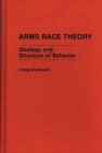 Image for Arms Race Theory : Strategy and Structure of Behavior