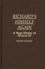Image for Richard&#39;s Himself Again : A Stage History of Richard III