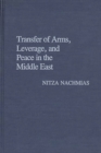 Image for Transfer of Arms, Leverage, and Peace in the Middle East
