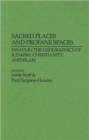 Image for Sacred Places and Profane Spaces : Essays in the Geographics of Judaism, Christianity, and Islam