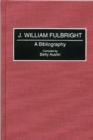 Image for J. William Fulbright : A Bibliography
