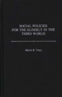 Image for Social Policies for the Elderly in the Third World