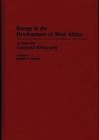Image for Energy in the Development of West Africa : A Selected Annotated Bibliography