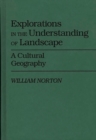 Image for Explorations in the understanding of landscape  : a cultural geography