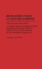 Image for His Master&#39;s Voice/La Voce Del Padrone : The Italian Catalogue; A Complete Numerical Catalogue of Italian Gramophone Recordings Made from 1898 to 1929 in Italy and elsewhere by the Gramophone Company 