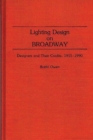 Image for Lighting Design on Broadway : Designers and Their Credits, 1915-1990