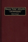 Image for Roscoe Fatty Arbuckle : A Bio-Bibliography