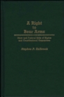 Image for A Right to Bear Arms : State and Federal Bills of Rights and Constitutional Guarantees