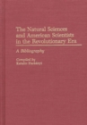 Image for The Natural Sciences and American Scientists in the Revolutionary Era