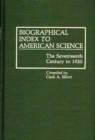 Image for Biographical Index to American Science : The Seventeenth Century to 1920