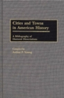 Image for Cities and Towns in American History : A Bibliography of Doctoral Dissertations