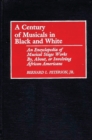 Image for A Century of Musicals in Black and White : An Encyclopedia of Musical Stage Works By, About, or Involving African Americans