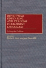 Image for Recruiting, Educating, and Training Cataloging Librarians : Solving the Problems