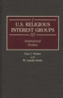 Image for U.S. Religious Interest Groups : Institutional Profiles