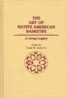 Image for The Art of Native American Basketry : A Living Legacy