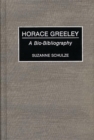 Image for Horace Greeley : A Bio-Bibliography
