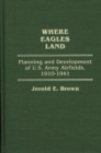 Image for Where Eagles Land : Planning and Development of U.S. Army Airfields, 1910-1941