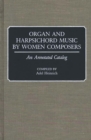 Image for Organ and Harpsichord Music by Women Composers : An Annotated Catalog