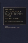 Image for Libraries and Scholarly Communication in the United States : The Historical Dimension