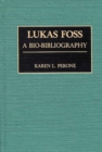 Image for Lukas Foss : A Bio-Bibliography