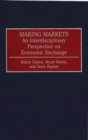 Image for Making Markets : An Interdisciplinary Perspective on Economic Exchange