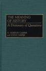 Image for The Meaning of History : A Dictionary of Quotations