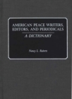 Image for American Peace Writers, Editors, and Periodicals : A Dictionary