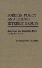 Image for Foreign policy and ethnic interest groups  : American and Canadian Jews lobby for Israel