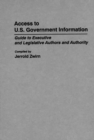 Image for Access to U.S. Government Information : Guide to Executive and Legislative Authors and Authority