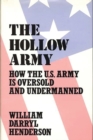 Image for The Hollow Army : How the U.S. Army Is Oversold and Undermanned