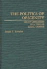 Image for The Politics of Obscenity : Group Litigation in a Time of Legal Change