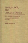 Image for Time, Place, and Circumstance : Neo-Weberian Studies in Comparative Religious History