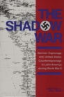 Image for The Shadow War : German Espionage and United States Counterespionage in Latin America during World War II