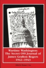 Image for Wartime Washington : The Secret OSS Journal of James Grafton Rogers 1942-1943